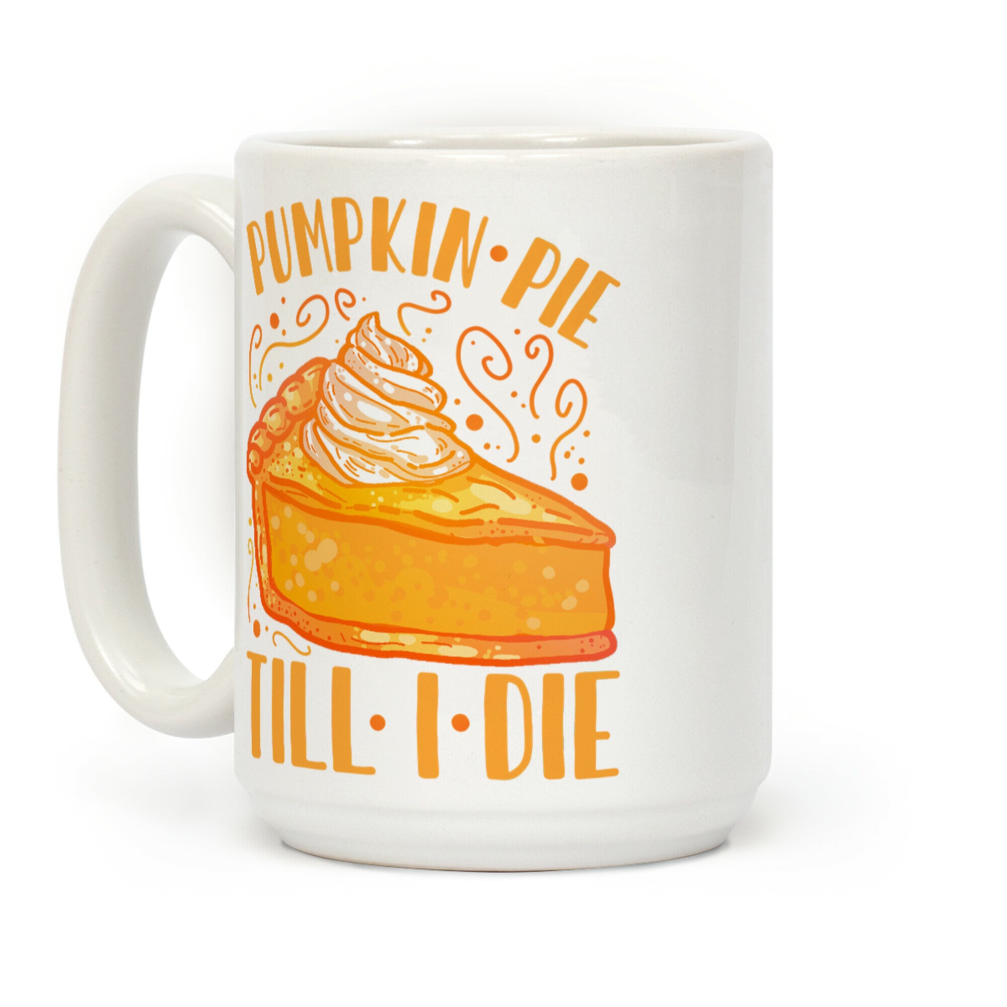 Pumpkin Pie Till I Die Coffee Mug